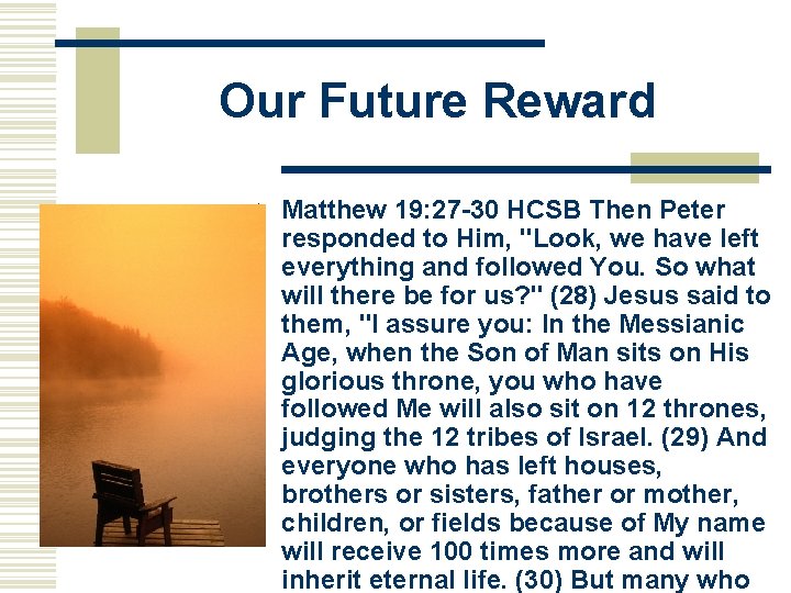 Our Future Reward w Matthew 19: 27 -30 HCSB Then Peter responded to Him,
