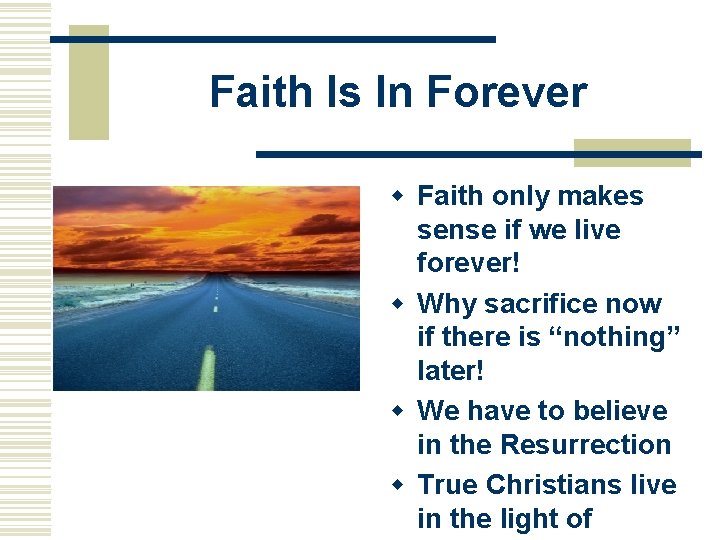Faith Is In Forever w Faith only makes sense if we live forever! w