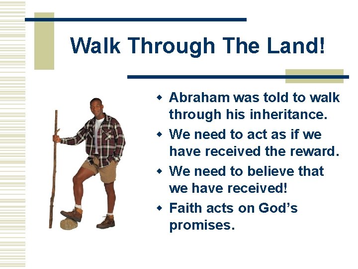 Walk Through The Land! w Abraham was told to walk through his inheritance. w