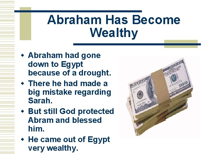 Abraham Has Become Wealthy w Abraham had gone down to Egypt because of a