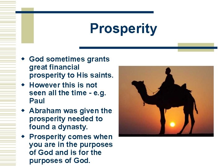 Prosperity w God sometimes grants great financial prosperity to His saints. w However this