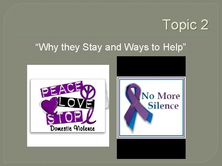 Topic 2 “Why they Stay and Ways to Help” 