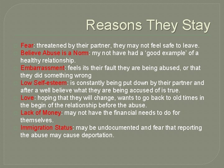 Reasons They Stay � � � � Fear: threatened by their partner, they may
