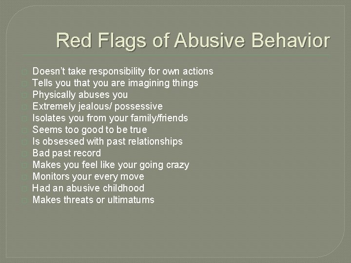 Red Flags of Abusive Behavior � � � Doesn’t take responsibility for own actions