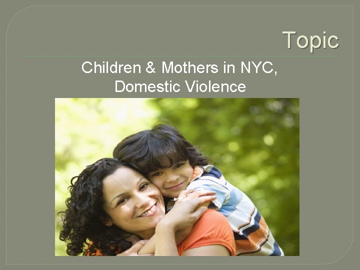 Topic Children & Mothers in NYC, Domestic Violence 