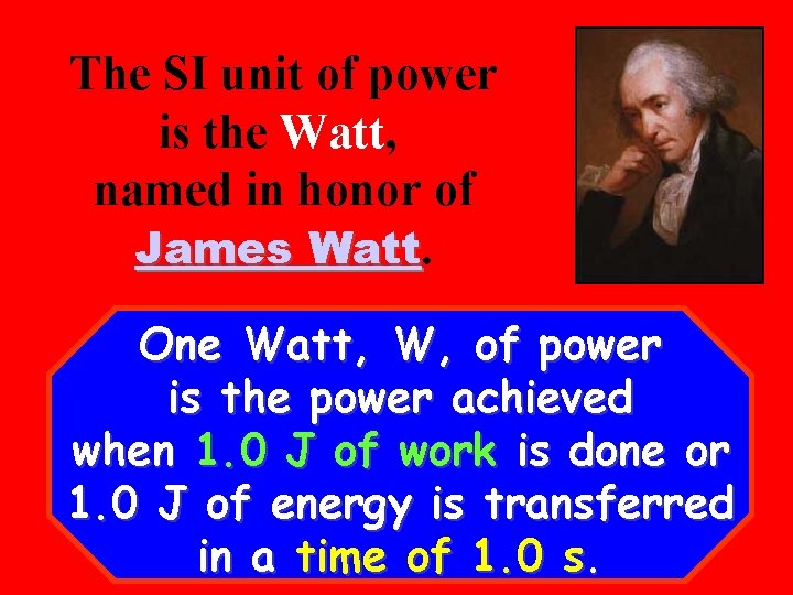 The SI unit of power is the Watt, named in honor of James Watt.