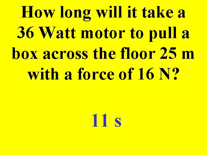 How long will it take a 36 Watt motor to pull a box across