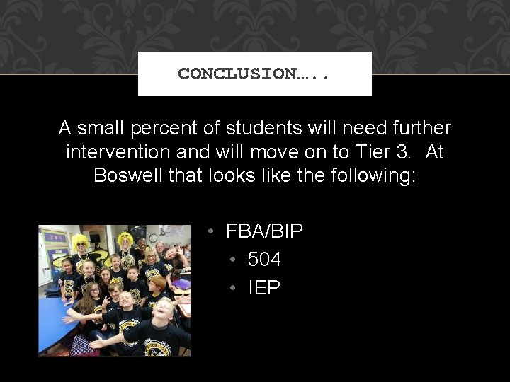 CONCLUSION…. . A small percent of students will need further intervention and will move