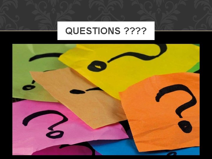 QUESTIONS ? ? 