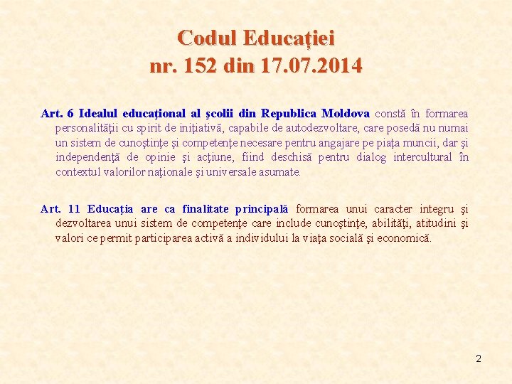 Codul Educației nr. 152 din 17. 07. 2014 Art. 6 Idealul educaţional al şcolii Codul Educației nr. 152 din 17. 07. 2014 Art. 6 Idealul educaţional al şcolii