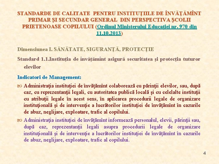 STANDARDE DE CALITATE PENTRU INSTITUŢIILE DE ÎNVĂŢĂMÎNT PRIMAR ŞI SECUNDAR GENERAL DIN PERSPECTIVA ŞCOLII STANDARDE DE CALITATE PENTRU INSTITUŢIILE DE ÎNVĂŢĂMÎNT PRIMAR ŞI SECUNDAR GENERAL DIN PERSPECTIVA ŞCOLII