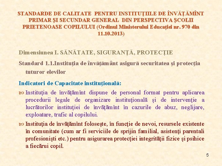 STANDARDE DE CALITATE PENTRU INSTITUŢIILE DE ÎNVĂŢĂMÎNT PRIMAR ŞI SECUNDAR GENERAL DIN PERSPECTIVA ŞCOLII STANDARDE DE CALITATE PENTRU INSTITUŢIILE DE ÎNVĂŢĂMÎNT PRIMAR ŞI SECUNDAR GENERAL DIN PERSPECTIVA ŞCOLII