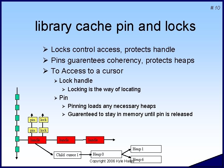 #. 10 library cache pin and locks Ø Locks control access, protects handle Ø