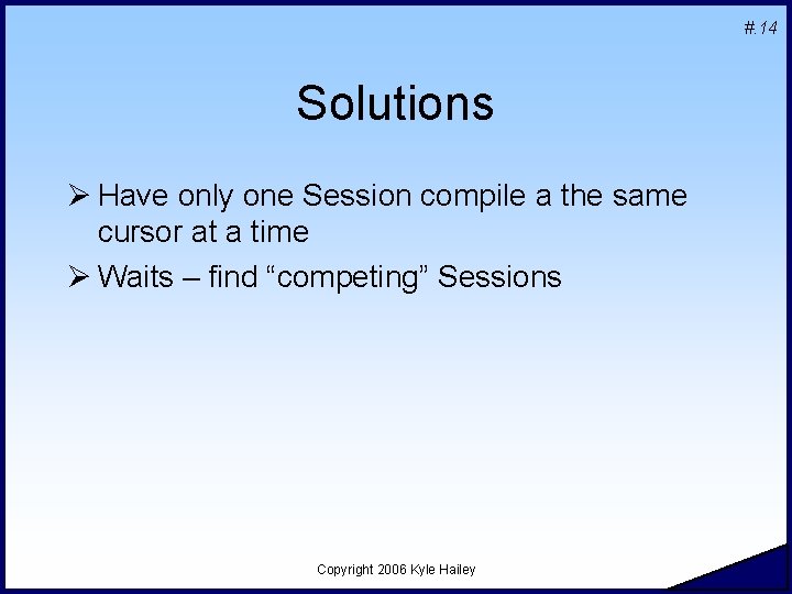 #. 14 Solutions Ø Have only one Session compile a the same cursor at #. 14 Solutions Ø Have only one Session compile a the same cursor at