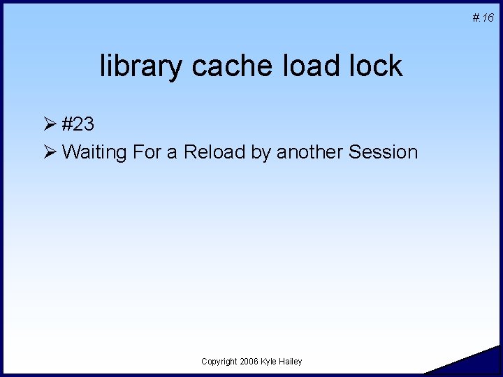 #. 16 library cache load lock Ø #23 Ø Waiting For a Reload by #. 16 library cache load lock Ø #23 Ø Waiting For a Reload by