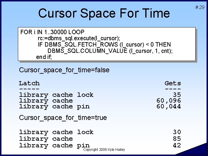 #. 29 Cursor Space For Time FOR i IN 1. . 30000 LOOP rc: