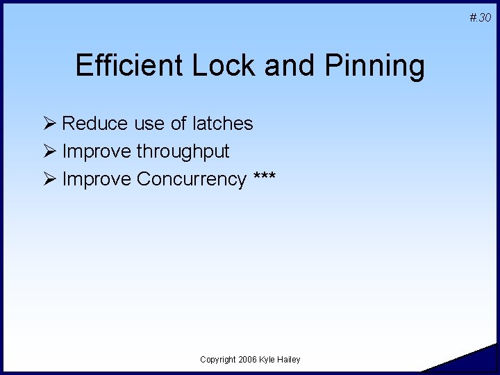 #. 30 Efficient Lock and Pinning Ø Reduce use of latches Ø Improve throughput #. 30 Efficient Lock and Pinning Ø Reduce use of latches Ø Improve throughput
