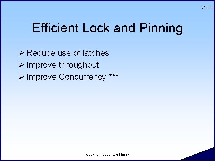 #. 30 Efficient Lock and Pinning Ø Reduce use of latches Ø Improve throughput