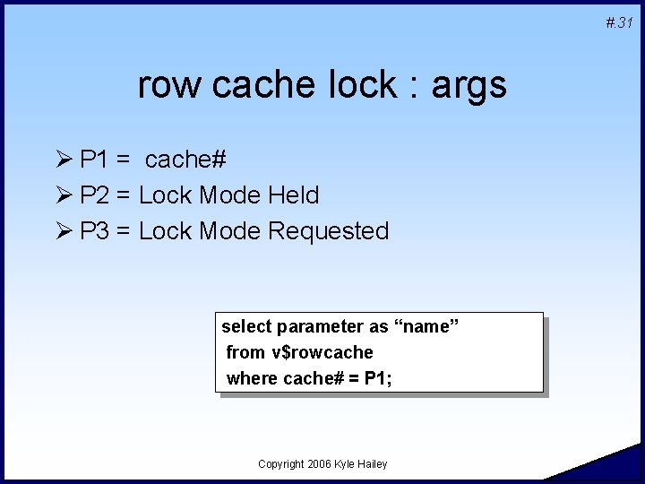 #. 31 row cache lock : args Ø P 1 = cache# Ø P