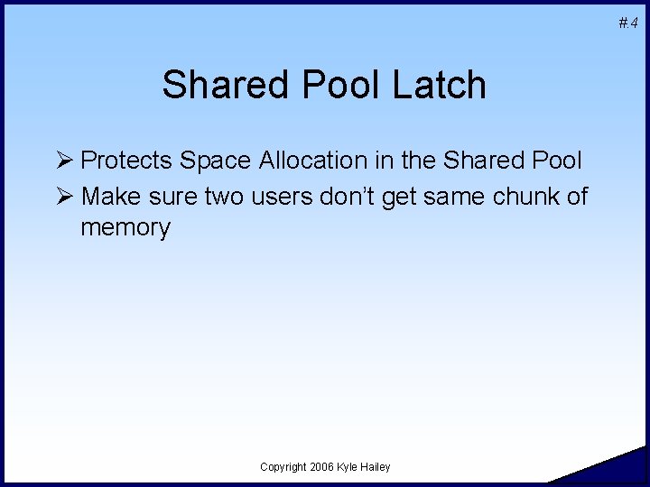 #. 4 Shared Pool Latch Ø Protects Space Allocation in the Shared Pool Ø #. 4 Shared Pool Latch Ø Protects Space Allocation in the Shared Pool Ø