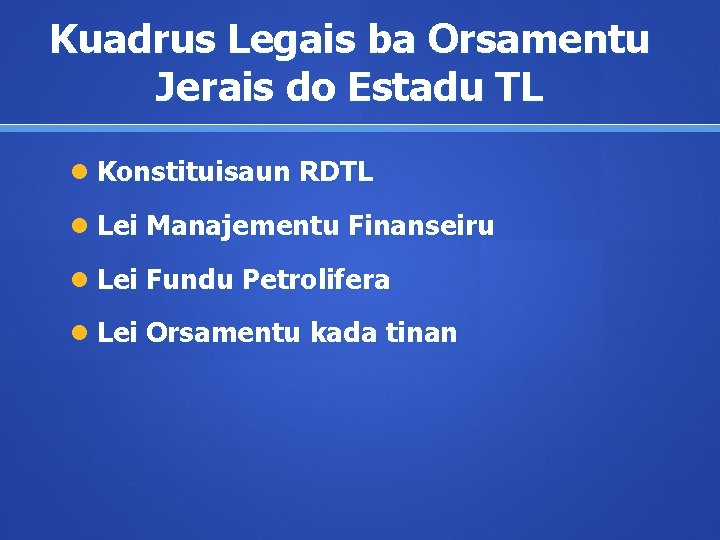 Kuadrus Legais ba Orsamentu Jerais do Estadu TL Konstituisaun RDTL Lei Manajementu Finanseiru Lei