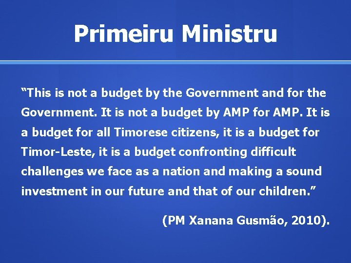 Primeiru Ministru “This is not a budget by the Government and for the Government.
