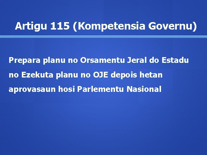 Artigu 115 (Kompetensia Governu) Prepara planu no Orsamentu Jeral do Estadu no Ezekuta planu