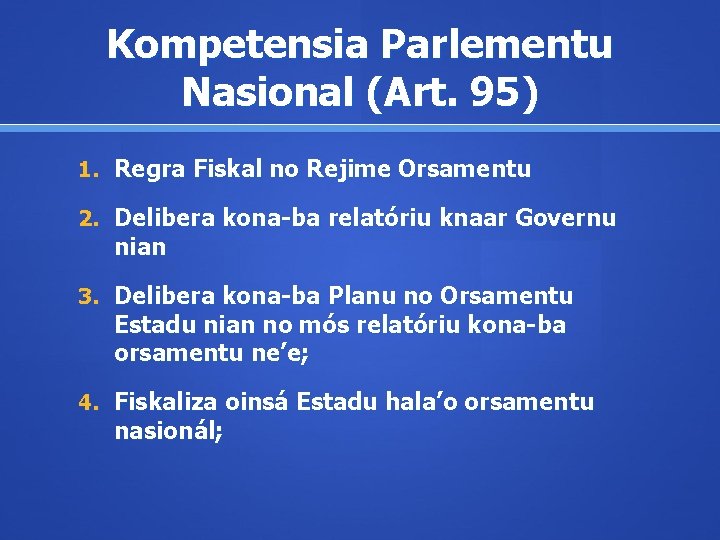 Kompetensia Parlementu Nasional (Art. 95) 1. Regra Fiskal no Rejime Orsamentu 2. Delibera kona-ba