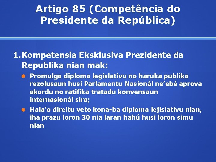 Artigo 85 (Competência do Presidente da República) 1. Kompetensia Eksklusiva Prezidente da Republika nian