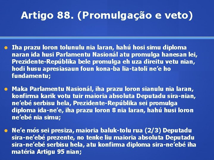 Artigo 88. (Promulgação e veto) Iha prazu loron tolunulu nia laran, hahú hosi simu