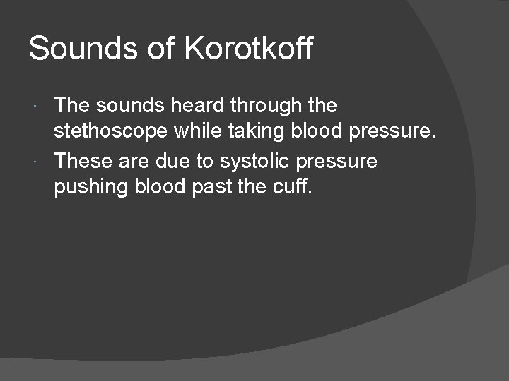 Sounds of Korotkoff The sounds heard through the stethoscope while taking blood pressure. These