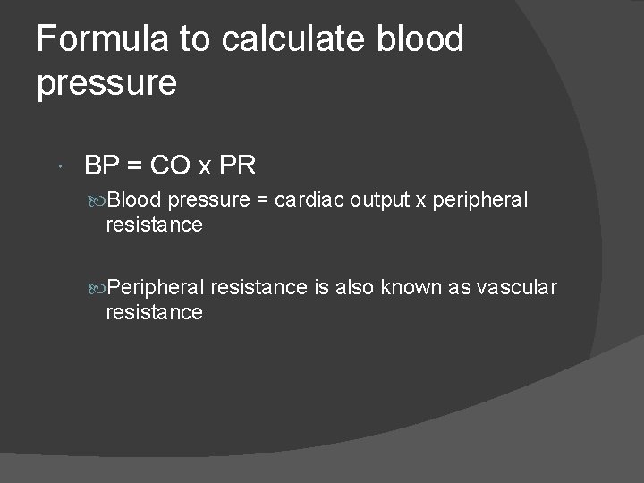 Formula to calculate blood pressure BP = CO x PR Blood pressure = cardiac