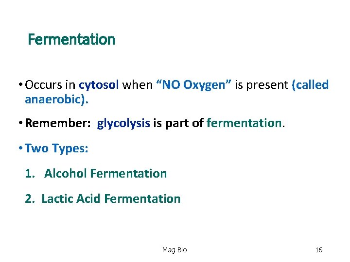 Fermentation • Occurs in cytosol when “NO Oxygen” is present (called anaerobic). • Remember: