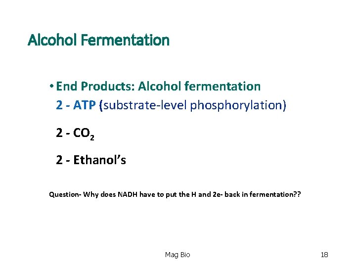 Alcohol Fermentation • End Products: Alcohol fermentation 2 - ATP (substrate-level phosphorylation) 2 -