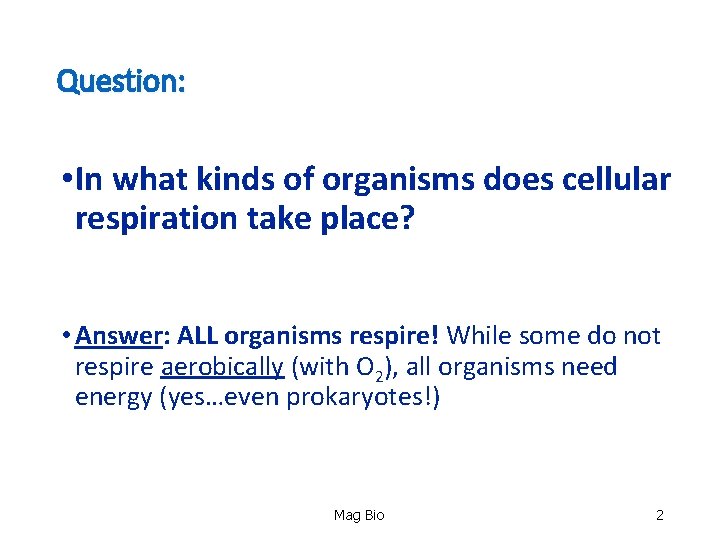 Question: • In what kinds of organisms does cellular respiration take place? • Answer: