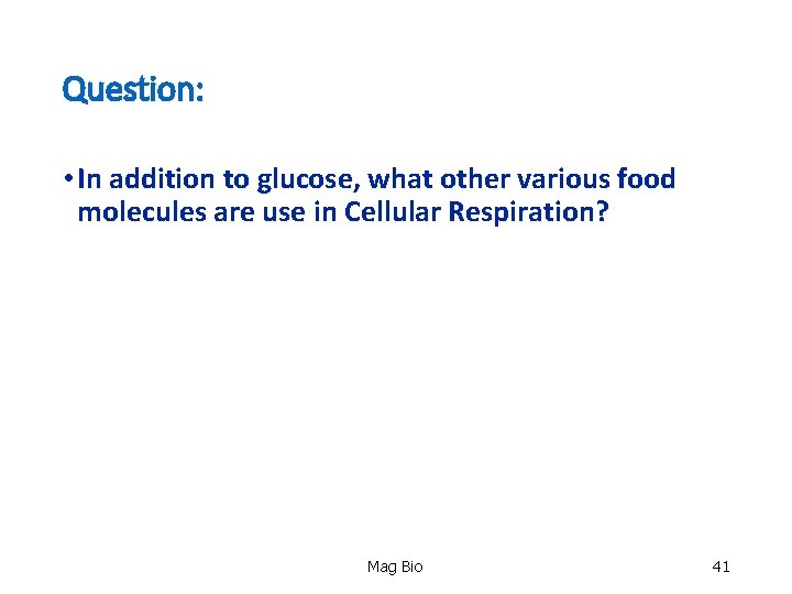 Question: • In addition to glucose, what other various food molecules are use in