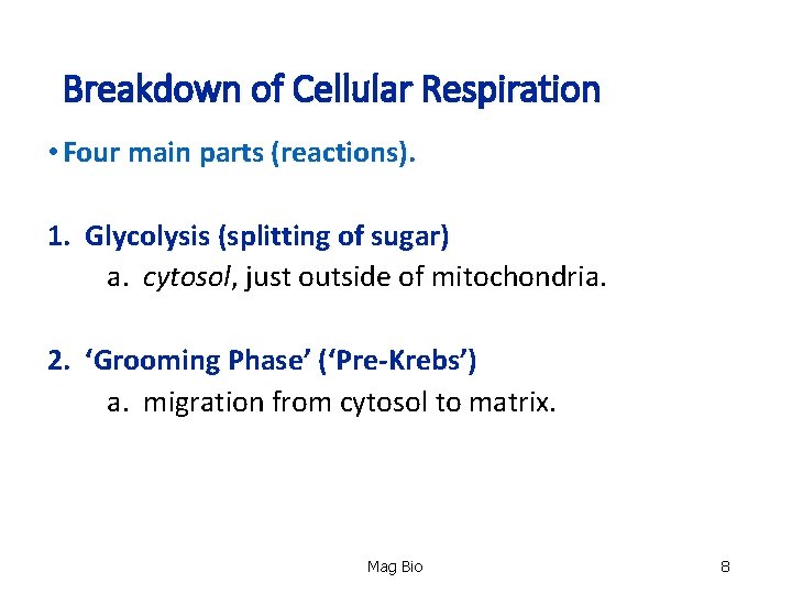 Breakdown of Cellular Respiration • Four main parts (reactions). 1. Glycolysis (splitting of sugar)