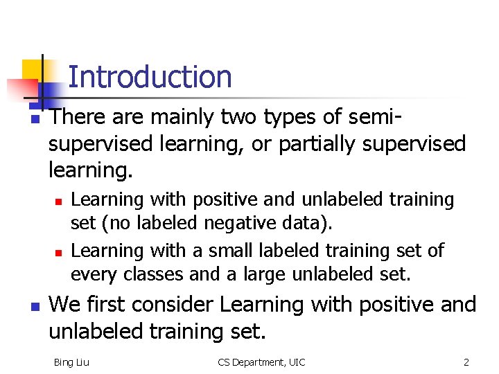 Introduction n There are mainly two types of semisupervised learning, or partially supervised learning.