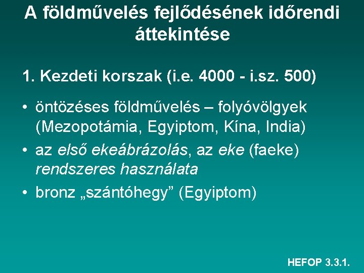 A földművelés fejlődésének időrendi áttekintése 1. Kezdeti korszak (i. e. 4000 - i. sz.