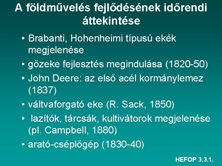 A földművelés fejlődésének időrendi áttekintése • Brabanti, Hohenheimi típusú ekék megjelenése • gőzeke fejlesztés