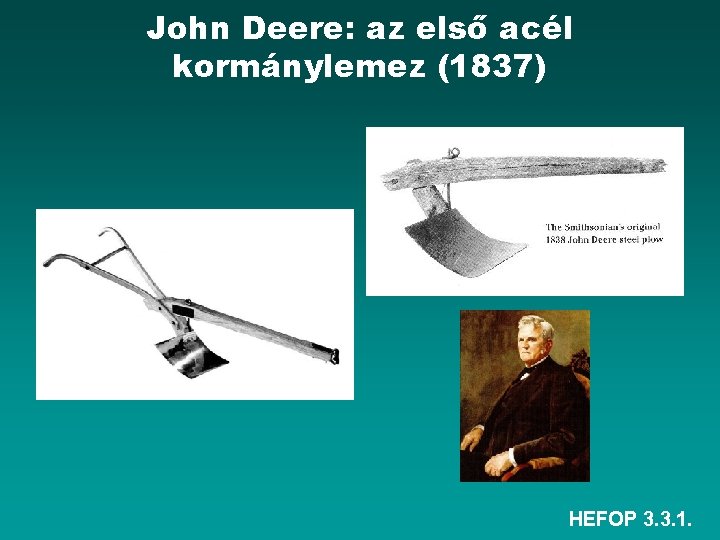 John Deere: az első acél kormánylemez (1837) HEFOP 3. 3. 1. 