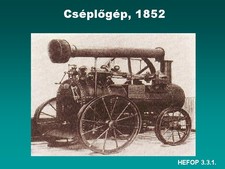 Cséplőgép, 1852 HEFOP 3. 3. 1. 