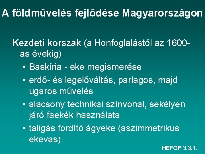 A földművelés fejlődése Magyarországon Kezdeti korszak (a Honfoglalástól az 1600 as évekig) • Baskíria