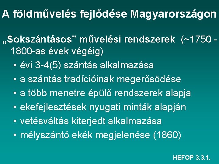 A földművelés fejlődése Magyarországon „Sokszántásos” művelési rendszerek (~1750 1800 -as évek végéig) • évi