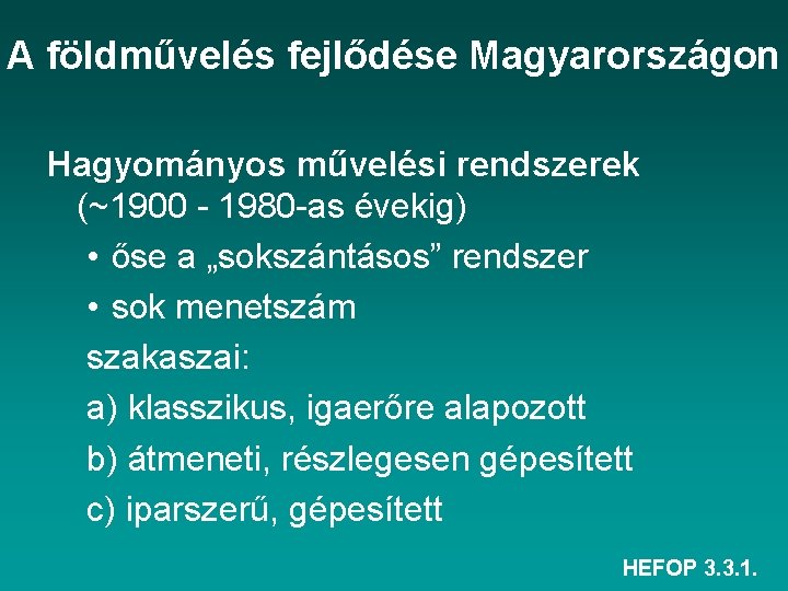 A földművelés fejlődése Magyarországon Hagyományos művelési rendszerek (~1900 - 1980 -as évekig) • őse