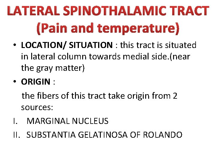 LATERAL SPINOTHALAMIC TRACT (Pain and temperature) • LOCATION/ SITUATION : this tract is situated