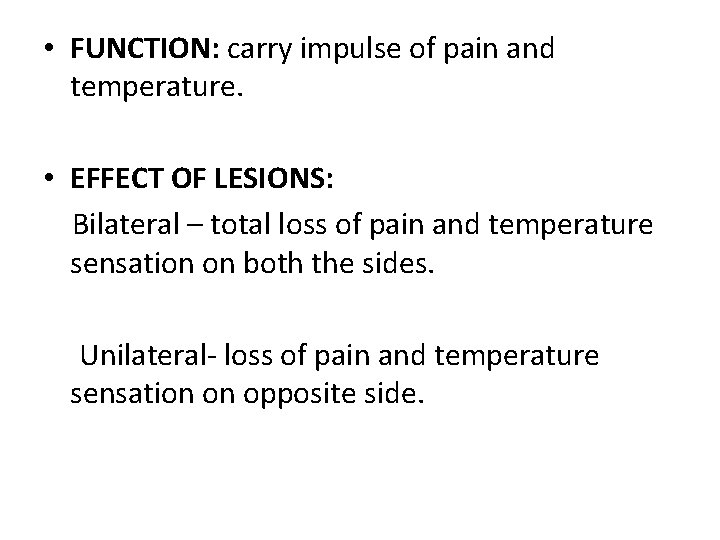  • FUNCTION: carry impulse of pain and temperature. • EFFECT OF LESIONS: Bilateral
