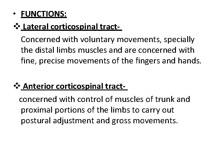  • FUNCTIONS: v Lateral corticospinal tract. Concerned with voluntary movements, specially the distal