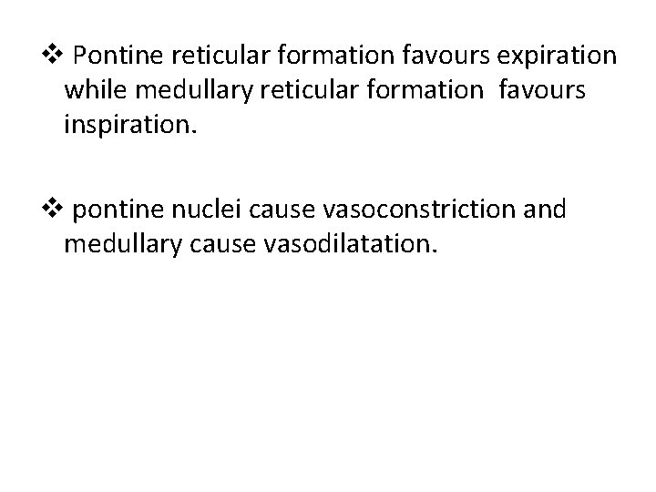 v Pontine reticular formation favours expiration while medullary reticular formation favours inspiration. v pontine v Pontine reticular formation favours expiration while medullary reticular formation favours inspiration. v pontine