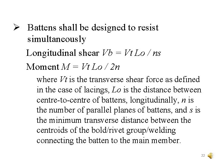 Ø Battens shall be designed to resist simultaneously Longitudinal shear Vb = Vt Lo